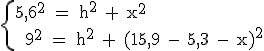 \rm \{5,6^2 = h^2 + x^2\\\,\;9^2 = h^2 + (15,9 - 5,3 - x)^2\.